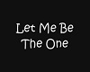 Let me be the one