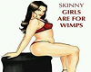 SKINNY GIRLS ARE 4 WIMPS