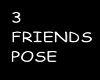 !C! THREE FRIENDS POSE