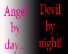 angel by day, devil by..