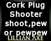 {LA} Cork plug shooter