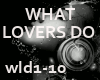 > WHAT LOVERS DO