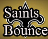 ~Saints Bounce~