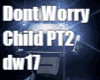 Dont Worry Child PT2