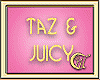 TAZ & JUICY
