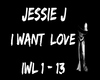 Jessie J  - I Want Love
