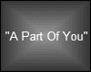 A Part Of You....