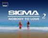 Sigma-Nobody To Love2