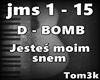 D-BOMB -Jestes moim snem
