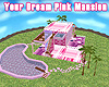 Your Dream Pink Mansion