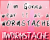 Wormstache
