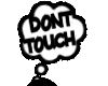 DONT TOUCH!