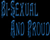 Bi-Sexual and Proud