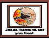 JESUS WANTS TO SET YOU-