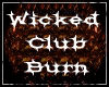 Wicked Club Burn