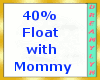 !D 40% Float with Mommy