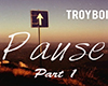 TroyBoi - Pause Pt.1