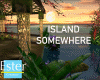 ISLAND SOMEWHERE