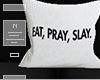 $ Eat, Pray, Slay