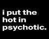 the hot in PSYCHOTIC