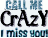 Call Me Crazy,I MISS YOU