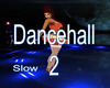 dancehall2 slower