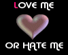 Love or hate me!!