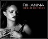 *Rihanna Kiss It Better*