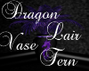 Dragons Lair Vase Fern
