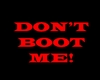 Don't Boot Me Head Sign