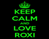 Keep Calm and Love Roxi