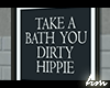 Take a bath you dirty..