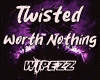 Twisted Worth Nothing