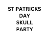 ST PATS SKULL PARTY