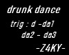 - drunk dance -