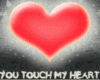 YOU TOUCH MY HEART