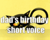 dad's birthday + short v
