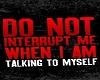 Do Not Interrupt me