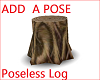 LOG with NO POSES