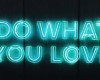Neon Do what you Love