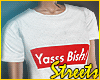 Yass Bish T Shirt ! 