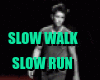 slow wak, run/walk aroun