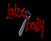 ~N~ Laters Baby headsign