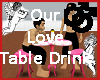 Our LOVE Table and Drink