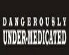 Dangerously undermedicat
