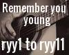Remember you young