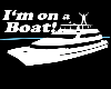 Im on a boat (read desc)