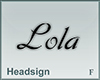 Headsign Lola