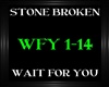 Stone Broken~WaitForYou