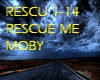 {R} Rescue Me - Moby